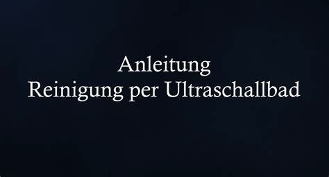 Reinigung per Ultraschallbad 